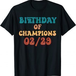 Birthday Of Champions February 02-29 Born Leap Year Birthday Tee Shirt