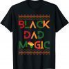 Black Dad Magic Fathers Black History Month Pride 2022 Shirt