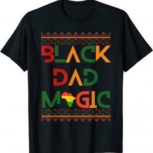 Black Dad Magic Fathers Black History Month Pride 2022 Shirt