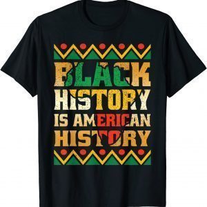 Black History Is American History Patriotic African American Official Shirt