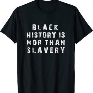 Black History Is More Than Slavery Black History Month Gift Shirt