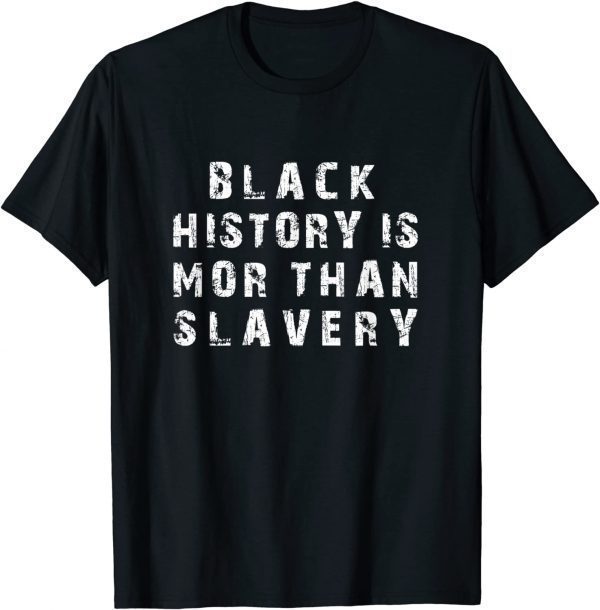 Black History Is More Than Slavery Black History Month Gift Shirt