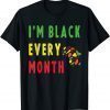 Black History Month Black Pride I'm Black Every Month 2022 Shirt