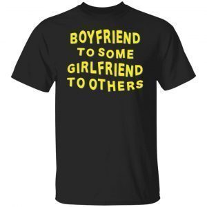 Boyfriend For Some Girlfriend To Others Classic shirt