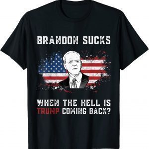 Brandon Sucks When The Hell is Trump Coming Back T-Shirt
