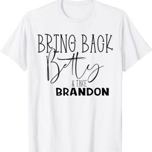 Bring Back Betty and Take Brandon Classic Shirt