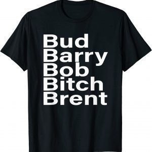 Bud Barry Bob Bitch Brent T-Shirt