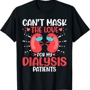Can't Mask the Love for My Dialysis Patients Nurse Rn Saying 2022 Shirt