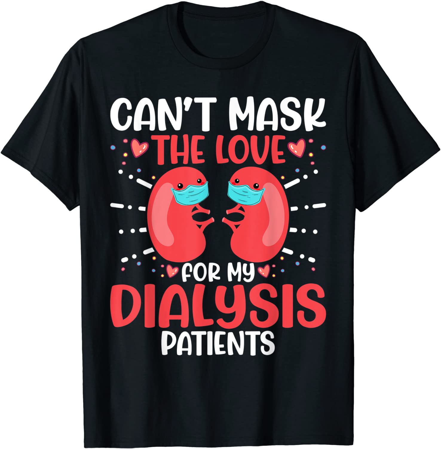Can't Mask the Love for My Dialysis Patients Nurse Rn Saying 2022 Shirt