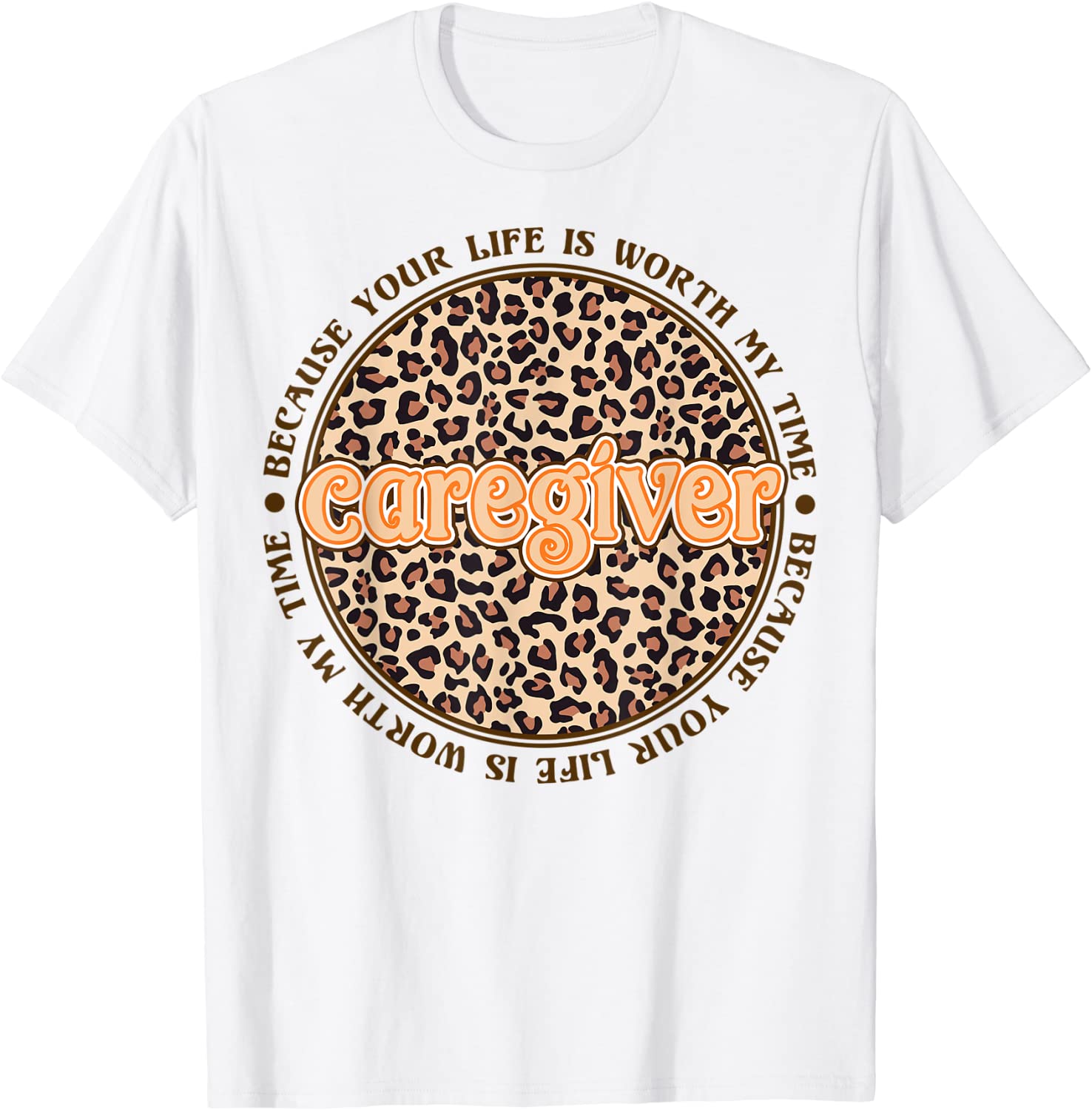 Caregiver Because Your Life Is Worth My Time 2022 Shirt