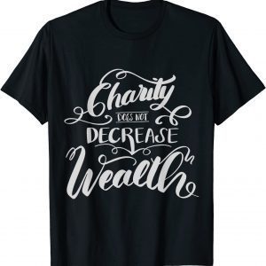 Charity Does Not Decrease Wealth Classic Shirt