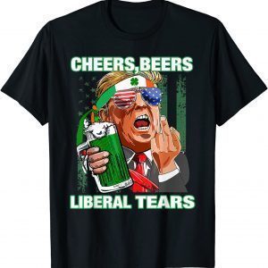 Cheers Beers Liberal Tears Trump Holding Beer Patrick's Day 2022 Shirt