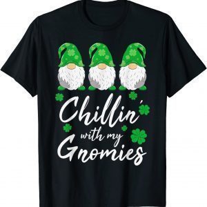 Chillin with my Gnomies Shirt St Patricks Day Three Gnomes 2022 T-Shirt