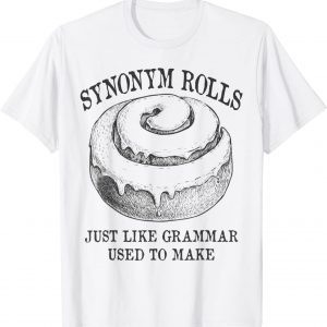 Classic Synonym Rolls Just Like Grammar Used To Make 2022 Shirt