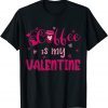 Coffee Is My Valentine Gift T-Shirt
