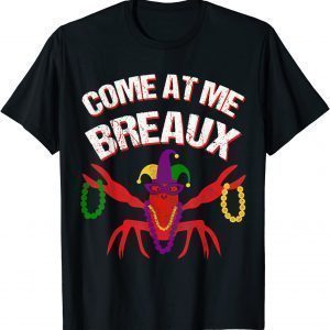 Come At Me Breaux Crawfish Beads Mardi Gras Carnival Costume 2022 Shirt