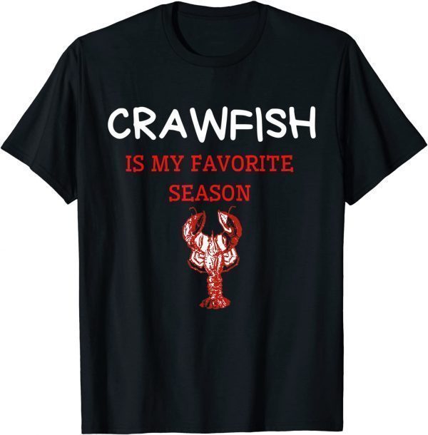 Crawfish Is My Favorite Season Cajun Lobster 2022 Classic Shirt