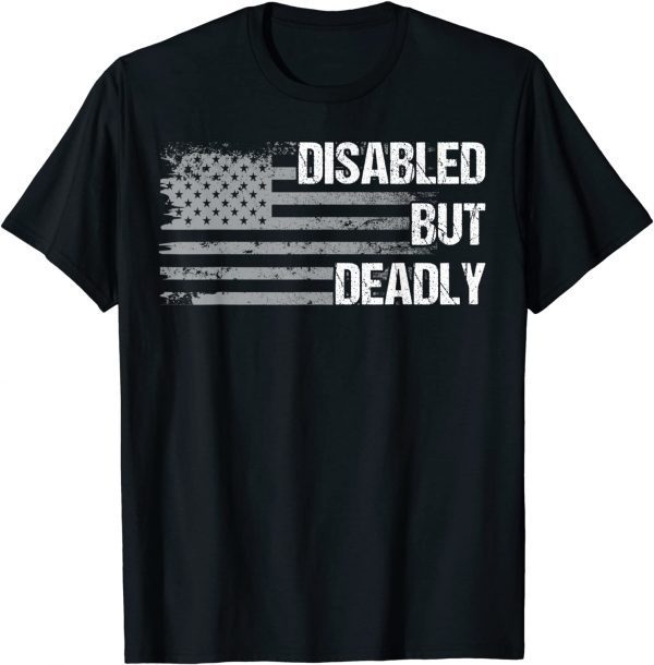 Dad Grandpa Veteran US Flag Disabled But Deadly Limited Shirt