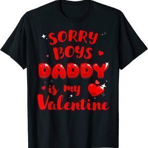 Daughter Sorry Boys Daddy Is My Valentine 2022 Shirt