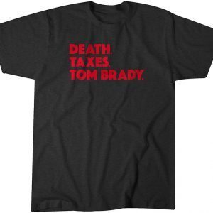 Death. Taxes. Tom Brady. Classic Shirt