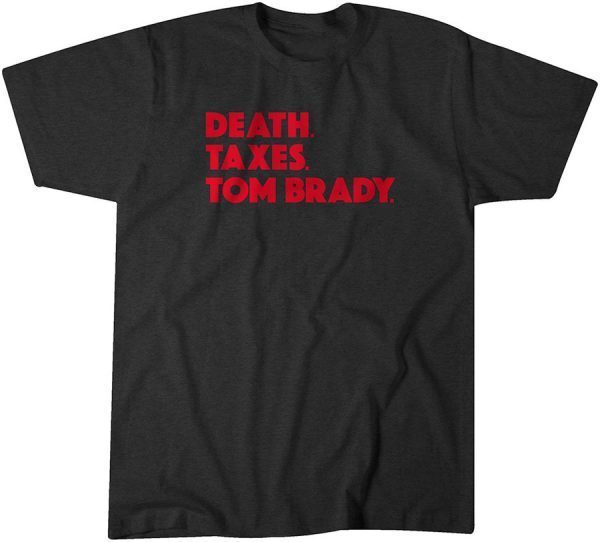 Death. Taxes. Tom Brady. Classic Shirt