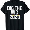 Dig The Wig Conservative Republican Trump 2020 T-Shirt