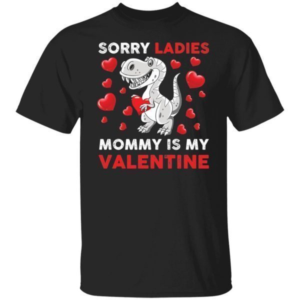 Dinosaur Sorry Ladies Mommy Is My Valentine Classic shirt