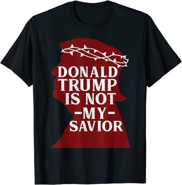 Donald Trump Is Not My Savior 2020 Election Democrat Official Shirt