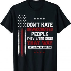 Don't Hate Unvaccinated People They Were Born That Way T-Shirt