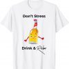 Don't Stress Drink & Relax 2022 Shirt