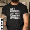 Don’t Worry It’s Just Mass Formation Psychogis 2022 Shirt