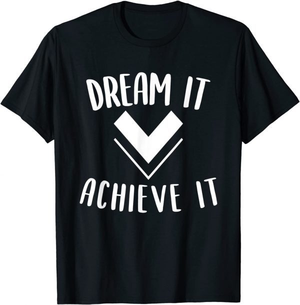 Dream it achieve it Motivation Affirmation Message 2022 Shirt