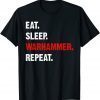 Eat Sleeps Warhammers Repeats T-Shirt