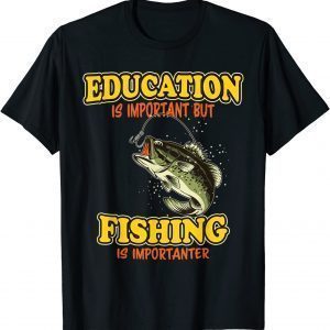 Education Is Important But Fishing Is Importanter Fisherman Classic Shirt