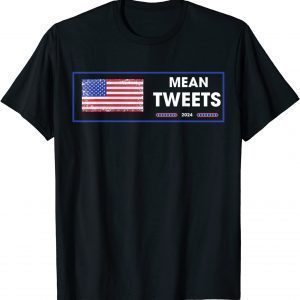 Election Mean Tweets 2024 Tweets Design Trump Lovers T-Shirt