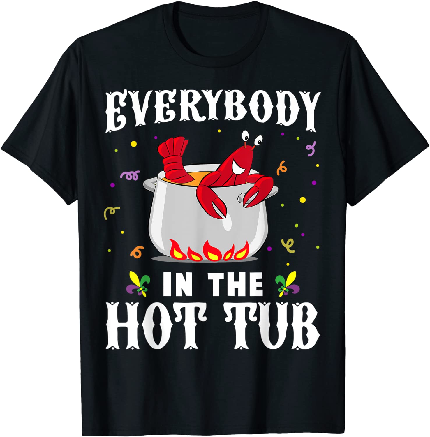 Everybody In The Hot Tub Mardi Gras Crawfish Cajun Classic T-Shirt