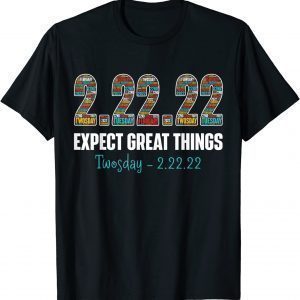 Expect Great Things Twosday Tuesday February 22nd 2022 Classic Shirt