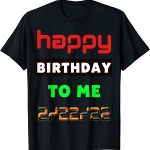 February 2022 Happy Birthday To Me Twosday 2022 Classic Shirt