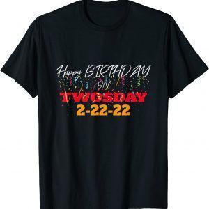 February 2nd 2022 - 2-22-22 Happy Birthday on Twosday 2022 Unisex Shirt