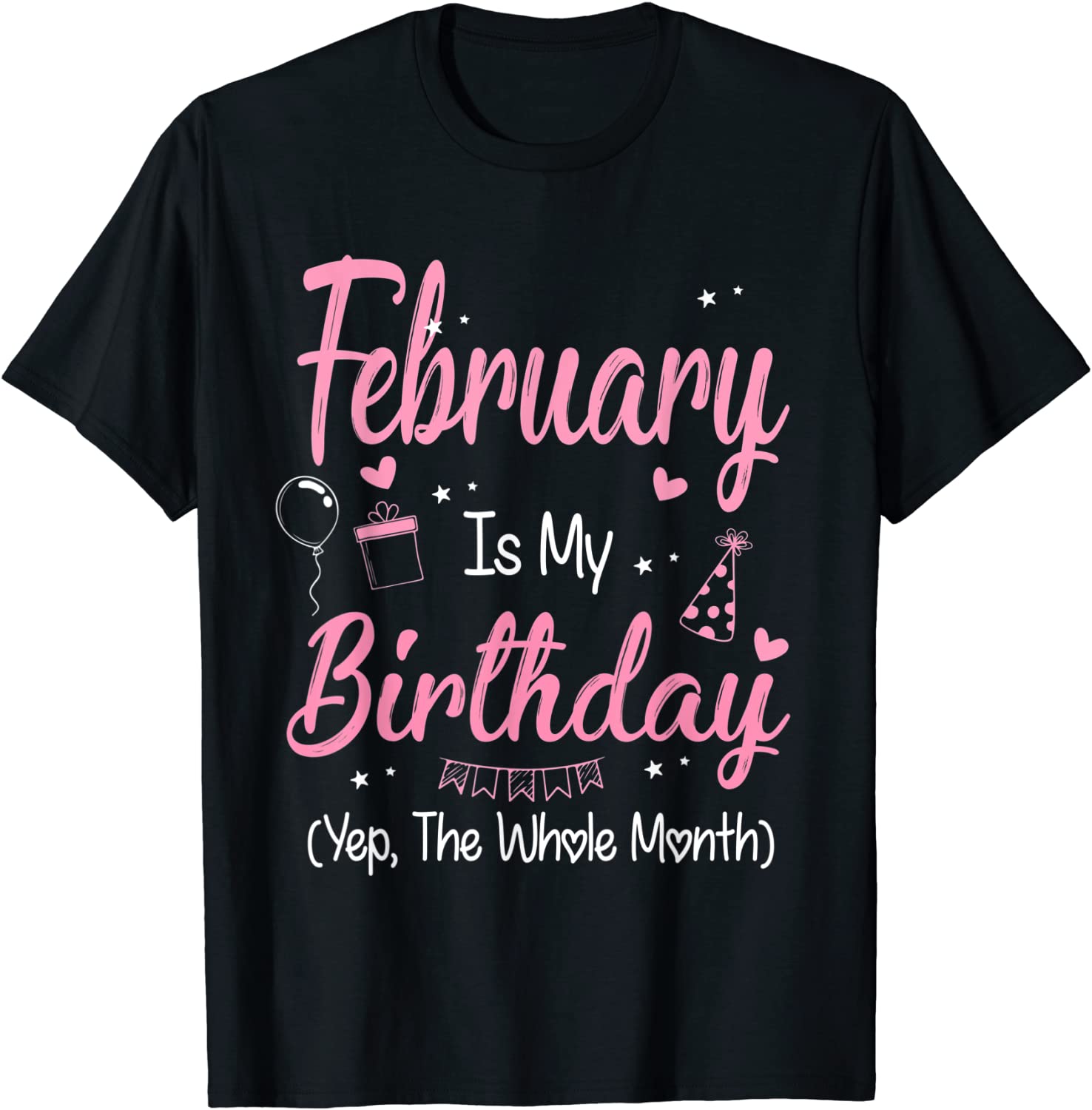 February Is My Birthday Month Yep The Whole Month Girl 2022 T-Shirt