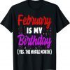 February Is My Birthday The Whole Month February Birthday Unisex T-Shirt