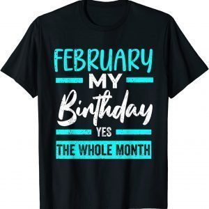 February Is My Birthday The Whole Month January Birthday Limited Shirt