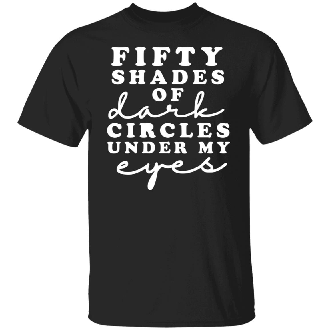 fifty-shades-of-dark-circle-under-my-eyes-2022-shirt-teeducks