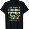 Finding Coworkers Better Than Us . Coworkers Quotes Classic Shirt