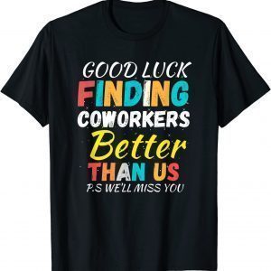 Finding Coworkers Better Than Us . Coworkers Quotes Classic Shirt
