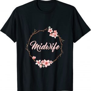 Floral Midwife Certified Midwife Doula Birth Worker Midwife 2022 Shirt