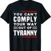 Freedom Quote You Cannot Comply Your Way Out Of Tyranny Classic Shirt