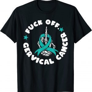 Fuck Off Cervical Cancer Skeleton Hand 2022 Shirt
