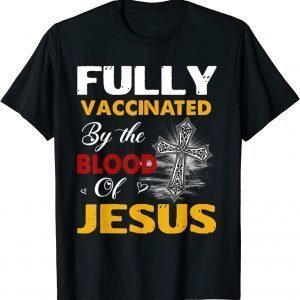 Fully Vaccinated By The Blood Of Jesus Lion God Christian 2022 T-Shirt