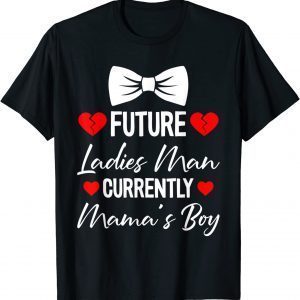 Future Ladies Man Current Mamas Boy Valentines Day 2022 Shirt